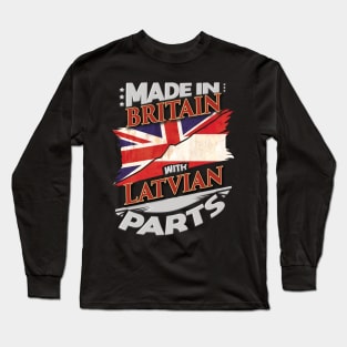 Made In Britain With Latvian Parts - Gift for Latvian From Latvia Long Sleeve T-Shirt